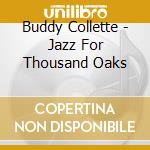 Buddy Collette - Jazz For Thousand Oaks cd