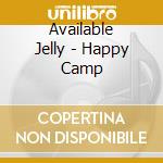 Available Jelly - Happy Camp cd