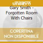 Gary Smith - Forgotten Room With Chairs cd