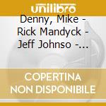 Denny, Mike - Rick Mandyck - Jeff Johnso - Now...Here...This cd