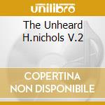 The Unheard H.nichols V.2 cd musicale di ROSWELL RUDD TRIO