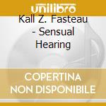 Kall Z. Fasteau - Sensual Hearing cd