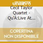 Cecil Taylor Quartet - Qu'A:Live At Irridium 1 cd musicale di CECIL TAYLOR QUARTET