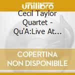 Cecil Taylor Quartet - Qu'A:Live At Irridium 1 cd