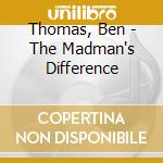 Thomas, Ben - The Madman's Difference cd musicale di Thomas, Ben