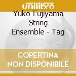 Yuko Fujiyama String Ensemble - Tag cd musicale di YUKO FUJIYAMA STRING