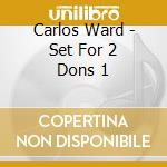Carlos Ward - Set For 2 Dons 1 cd musicale di Carlos Ward