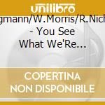 T.Borgmann/W.Morris/R.Nicholson - You See What We'Re Sayin' cd