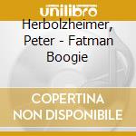 Herbolzheimer, Peter - Fatman Boogie cd musicale di Herbolzheimer, Peter