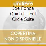 Joe Fonda Quintet - Full Circle Suite cd musicale di FONDA JOE QUINTET