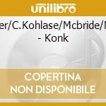 K.Hedger/C.Kohlase/Mcbride/Newton - Konk cd musicale di K.Hedger/C.Kohlase/Mcbride/Newton
