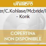 K.Hedger/C.Kohlase/Mcbride/Newton - Konk cd