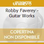 Robby Faverey - Guitar Works cd musicale di Robby Faverey