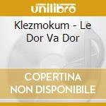 Klezmokum - Le Dor Va Dor cd musicale di Klezmokum