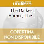 The Darkest Horner, The.. cd
