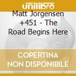 Matt Jorgensen +451 - The Road Begins Here