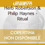 Herb Robertson & Philip Haynes - Ritual cd musicale di HERB ROBERTSON & PHI