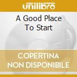 A Good Place To Start cd