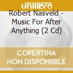 Robert Nasveld - Music For After Anything (2 Cd) cd