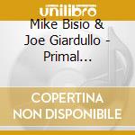 Mike Bisio & Joe Giardullo - Primal Intentions cd