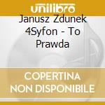 Janusz Zdunek 4Syfon - To Prawda cd