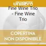Fine Wine Trio - Fine Wine Trio cd musicale di Fine Wine Trio