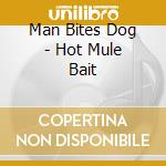 Man Bites Dog - Hot Mule Bait cd