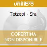 Tetzepi - Shu cd