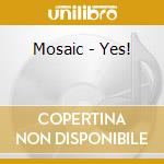 Mosaic - Yes! cd