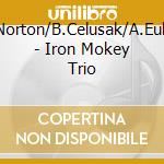 K.Norton/B.Celusak/A.Eulau - Iron Mokey Trio cd