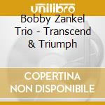 Bobby Zankel Trio - Transcend & Triumph