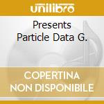 Presents Particle Data G.