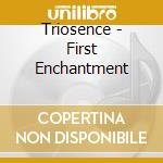 Triosence - First Enchantment cd musicale di Triosence