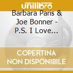 Barbara Paris & Joe Bonner - P.S. I Love You cd musicale di Barbara Paris & Joe Bonner