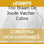 Trio Braam De Joode Vatcher - Colors cd