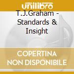 T.J.Graham - Standards & Insight cd musicale di GRAHAM T.J.
