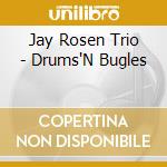 Jay Rosen Trio - Drums'N Bugles cd musicale di ROSEN JAY TRIO