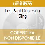 Let Paul Robeson Sing cd musicale di MCPHEE JOE'S BLUETTE