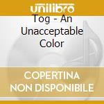 Tog - An Unacceptable Color cd