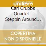 Carl Grubbs Quartet - Steppin Around The Giant cd musicale di GRUBBS CARL QUARTET