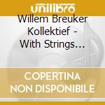 Willem Breuker Kollektief - With Strings Attached cd