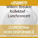 Willem Breuker Kollektief - Lunchconcert cd