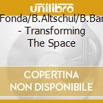 J.Fonda/B.Altschul/B.Bang - Transforming The Space cd