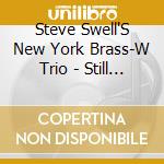 Steve Swell'S New York Brass-W Trio - Still In Movement cd musicale di SWELL STEVE