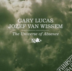 Gary Lucas - The Universe Of Absence cd musicale di LUCAS G.-WISSEM V.J.