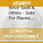Steve Swell & Others - Suite For Players... cd musicale di SWELL STEVE & OTHERS