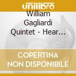 William Gagliardi Quintet - Hear And Now cd