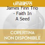 James Finn Trio - Faith In A Seed cd