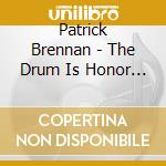 Patrick Brennan - The Drum Is Honor Enough cd
