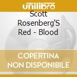 Scott Rosenberg'S Red - Blood cd musicale di Scott rosenberg's re